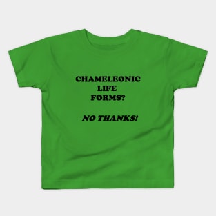 Chameleonic life forms?  No thanks! Kids T-Shirt